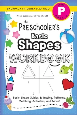 The Preschooler's Basic Shapes Workbook: (Ages 4-5) Basic Shape Guides and Tracing, Patterns, Matching, Activities, and More! (Rucksackfreundliches 6x9 S - The Preschooler's Basic Shapes Workbook: (Ages 4-5) Basic Shape Guides and Tracing, Patterns, Matching, Activities, and More! (Backpack Friendly 6x9 S