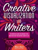 Kreative Visualisierung für Autoren: Eine interaktive Anleitung, um Ihre Buchideen und Ihre Schriftstellerkarriere zum Leben zu erwecken E - Creative Visualization for Writers: An Interactive Guide for Bringing Your Book Ideas and Your Writing Career to Lif E