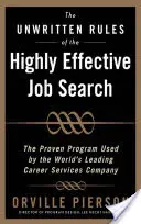 Die ungeschriebenen Regeln der hocheffektiven Stellensuche: Das bewährte Programm der weltweit führenden Karrieredienstleistungsfirma: Das bewährte Programm - The Unwritten Rules of the Highly Effective Job Search: The Proven Program Used by the World's Leading Career Services Company: The Proven Program Use