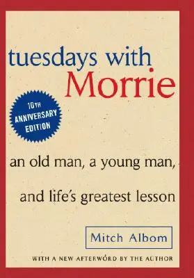 Dienstags bei Morrie: Ein alter Mann, ein junger Mann und die größte Lektion des Lebens - Tuesdays with Morrie: An Old Man, a Young Man and Life's Greatest Lesson