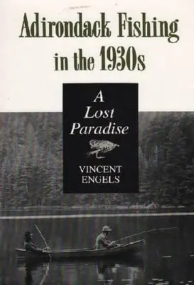 Adirondack-Angeln in den 1930er Jahren: Ein verlorenes Paradies - Adirondack Fishing in the 1930's: A Lost Paradise