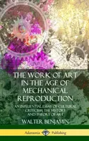 Das Kunstwerk im Zeitalter der mechanischen Vervielfältigung: Ein einflussreicher kulturkritischer Essay; Geschichte und Theorie der Kunst - The Work of Art in the Age of Mechanical Reproduction: An Influential Essay of Cultural Criticism; the History and Theory of Art