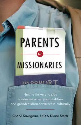 Eltern von Missionaren: Wie Sie gedeihen und in Verbindung bleiben, wenn Ihre Kinder und Enkelkinder kulturübergreifend dienen - Parents of Missionaries: How to Thrive and Stay Connected When Your Children and Grandchildren Serve Cross-Culturally