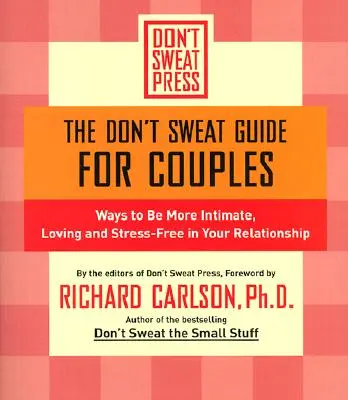 Der Don't Sweat Guide für Paare: Wege zu mehr Intimität, Liebe und Stressfreiheit in Ihrer Beziehung - The Don't Sweat Guide for Couples: Ways to Be More Intimate, Loving and Stress-Free in Your Relationship