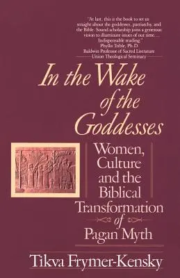 Auf den Spuren der Göttinnen: Frauen, Kultur und die biblische Transformation des heidnischen Mythos - In the Wake of the Goddesses: Women, Culture and the Biblical Transformation of Pagan Myth