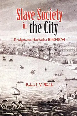 Die Sklavengesellschaft in der Stadt: Bridgetown, Barbados 1680-1834 - Slave Society in the City: Bridgetown, Barbados 1680-1834