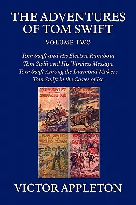 Die Abenteuer von Tom Swift, Band zwei: Vier vollständige Romane - The Adventures of Tom Swift, Volume Two: Four Complete Novels