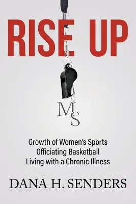 Erheben Sie sich: Das Wachstum des Frauensports, Basketballschiedsrichterin, Leben mit einer chronischen Krankheit - Rise up: Growth of Women's Sports, Officiating Basketball, Living with a Chronic Illness