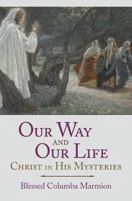 Unser Weg und unser Leben: Christus in seinen Mysterien - Our Way and Our Life: Christ in His Mysteries