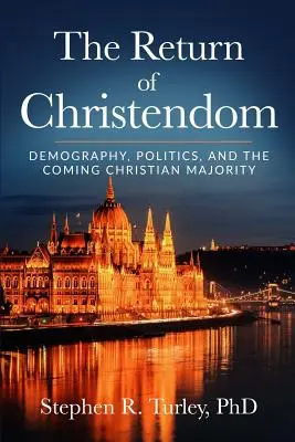 Die Rückkehr des Christentums: Demographie, Politik und die kommende christliche Mehrheit - The Return of Christendom: Demography, Politics, and the Coming Christian Majority
