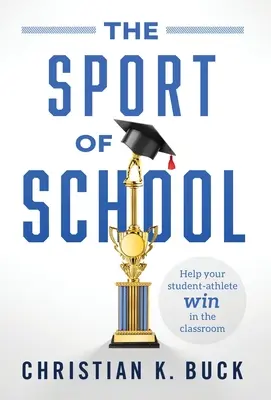 Der Sport in der Schule: Helfen Sie Ihrem Schüler-Athleten im Klassenzimmer zu gewinnen - The Sport of School: Help Your Student-Athlete Win in the Classroom