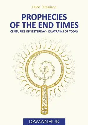 Prophezeiungen der Endzeit: Jahrhunderte von gestern - Quatrains von heute - Prophecies of the End Times: Centuries of Yesterday - Quatrains of Today