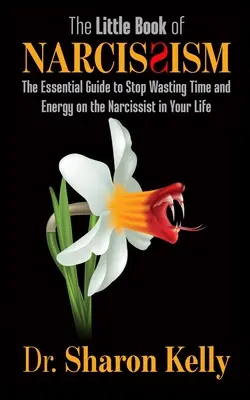 Das kleine Buch des Narzissmus: Der unverzichtbare Leitfaden, um keine Zeit und Energie mehr an den Narzissten in Ihrem Leben zu verschwenden - The Little Book of Narcissism: The Essential Guide to Stop Wasting Time and Energy on the Narcissist in Your Life