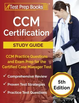 CCM Certification Study Guide: CCM Praxisfragen und Prüfungsvorbereitung für den Certified Case Manager Test [5. Auflage] - CCM Certification Study Guide: CCM Practice Questions and Exam Prep for the Certified Case Manager Test [5th Edition]