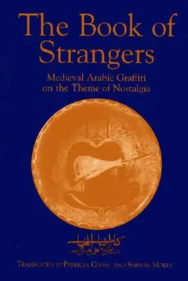 Das Buch der Fremden: Arabische Graffiti des Mittelalters zum Thema Nostalgie - The Book of Strangers: Mediaeval Arabic Graffiti on the Theme of Nostalgia