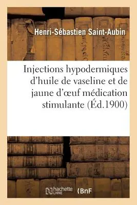 Hypodermische Injektionen mit Vaseline und Jaune zur Stimulierung der Psyche - Injections Hypodermiques d'Huile de Vaseline Et de Jaune d'Oeuf Mdication Stimulante