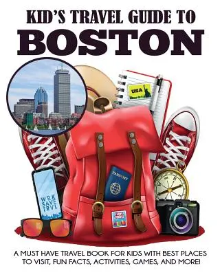 Reiseführer für Kinder nach Boston: Ein unverzichtbares Reisebuch für Kinder mit den besten Ausflugszielen, lustigen Fakten, Aktivitäten, Spielen und vielem mehr! - Kid's Travel Guide to Boston: A Must Have Travel Book for Kids with Best Places to Visit, Fun Facts, Activities, Games, and More!