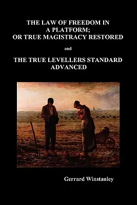 Das Gesetz der Freiheit in einer Plattform oder Die wiederhergestellte wahre Magistratur und die fortgeschrittene Norm der wahren Gleichmacher (Taschenbuch) - Law of Freedom in a Platform, or True Magistracy Restored and the True Levellers Standard Advanced (Paperback)