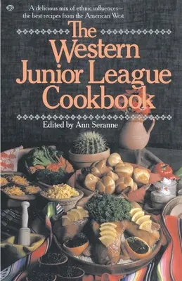 Das Kochbuch der Western Junior League: Eine köstliche Mischung aus ethnischen Einflüssen - die besten Rezepte aus dem amerikanischen Westen - The Western Junior League Cookbook: A Delicious Mix of Ethnic Influences- The Best Recipes from the American West
