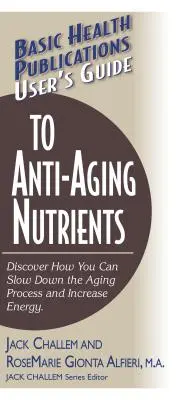 Benutzerhandbuch für Anti-Aging-Nährstoffe: Entdecken Sie, wie Sie den Alterungsprozess verlangsamen und Ihre Energie steigern können - User's Guide to Anti-Aging Nutrients: Discover How You Can Slow Down the Aging Process and Increase Energy