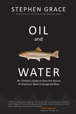 Öl und Wasser: Das Streben eines Ölmannes nach der Rettung der Quelle von Amerikas gefährdetstem Fluss - Oil and Water: An Oilman's Quest to Save the Source of America's Most Endangered River