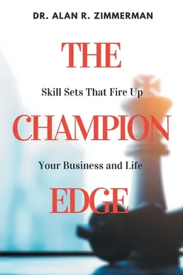 The Champion Edge: Fähigkeiten, die Ihr Geschäft und Ihr Leben beflügeln - The Champion Edge: Skill Sets That Fire Up Your Business and Life