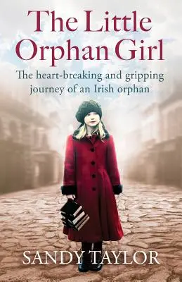 Das kleine Waisenmädchen: Die herzzerreißende und ergreifende Reise eines irischen Waisenkindes - The Little Orphan Girl: The Heartbreaking and Gripping Journey of an Irish Orphan