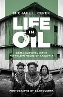 Das Leben in Öl: Das Überleben von Cofn auf den Erdölfeldern Amazoniens - Life in Oil: Cofn Survival in the Petroleum Fields of Amazonia