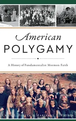 Amerikanische Polygamie: Eine Geschichte des fundamentalistischen Mormonenglaubens - American Polygamy: A History of Fundamentalist Mormon Faith