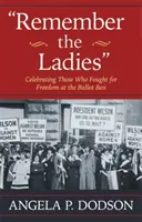 Erinnert euch an die Frauen: Zu Ehren derer, die an der Wahlurne für die Freiheit kämpften - Remember the Ladies: Celebrating Those Who Fought for Freedom at the Ballot Box