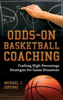 Odds-On Basketball Coaching: Hochprozentige Strategien für Spielsituationen entwickeln - Odds-On Basketball Coaching: Crafting High-Percentage Strategies for Game Situations