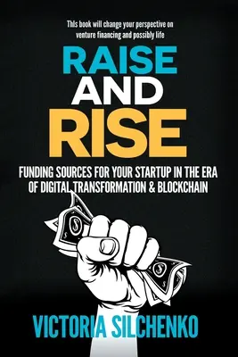 Raise and Rise: Finanzierungsquellen für Ihr Startup in der Ära der digitalen Transformation & Blockchain - Raise and Rise: Funding Sources for Your Startup in the Era of Digital Transformation & Blockchain