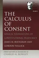 Das Kalkül des Einverständnisses: Logische Grundlagen der konstitutionellen Demokratie - The Calculus of Consent: Logical Foundations of Constitutional Democracy