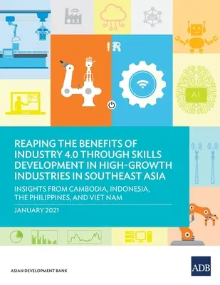 Nutzung der Vorteile von Industrie 4.0 durch Qualifikationsentwicklung in wachstumsstarken Branchen in Südostasien: Einblicke aus Kambodscha, Indonesien, der Ph - Reaping the Benefits of Industry 4.0 Through Skills Development in High-Growth Industries in Southeast Asia: Insights from Cambodia, Indonesia, the Ph