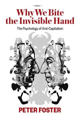 Warum wir die unsichtbare Hand beißen: Die Psychologie des Antikapitalismus - Why We Bite the Invisible Hand: The Psychology of Anti-Capitalism