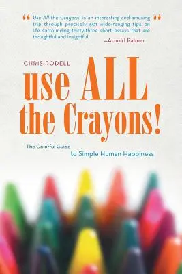 Benutzt alle Buntstifte! Der farbenfrohe Leitfaden zum einfachen menschlichen Glücklichsein - Use All the Crayons!: The Colorful Guide to Simple Human Happiness