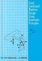 Exakter Zwang: Maschinenkonstruktion mit kinematischer Bearbeitung - Exact Constraint: Machine Design Using Kinematic Processing