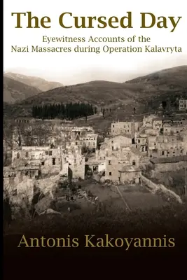 Der verfluchte Tag: Augenzeugenberichte von den Massakern der Nazis während der Operation Kalavryta - The Cursed Day: Eyewitness Accounts of the Nazi Massacres during Operation Kalavryta