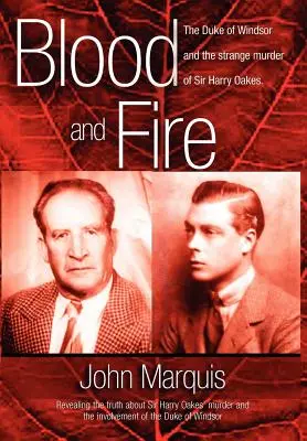 Blut und Feuer: Der Herzog von Windsor und die seltsame Ermordung von Sir Harry Oakes. (H/C) - Blood and Fire: The Duke of Windsor and the Strange Murder of Sir Harry Oakes. (H/C)