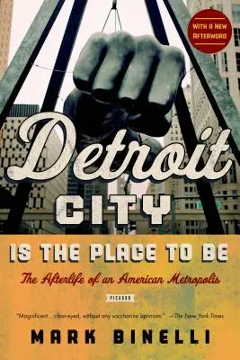 Detroit City Is the Place to Be: Das Nachleben einer amerikanischen Metropole - Detroit City Is the Place to Be: The Afterlife of an American Metropolis