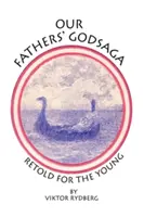 Die Göttersaga unserer Väter: Neu erzählt für die Jugend - Our Fathers' Godsaga: Retold for the Young