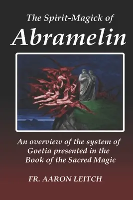 Die Geistmagie des Abramelin: Ein Überblick über das im Buch der Heiligen Magie dargestellte System der Goetie - The Spirit-Magick of Abramelin: An Overview of the System of Goetia Presented in the Book of the Sacred Magic