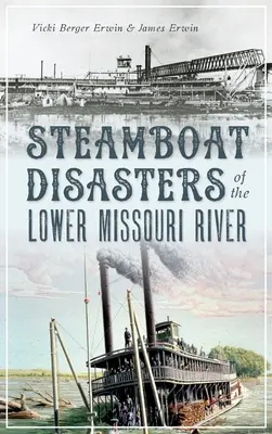 Dampfschiffkatastrophen auf dem unteren Missouri-Fluss - Steamboat Disasters of the Lower Missouri River