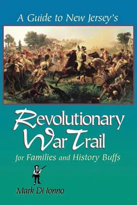 Ein Führer zu New Jerseys Revolutionskriegspfad: Für Familien und Geschichtsinteressierte - A Guide to New Jersey's Revolutionary War Trail: For Families and History Buffs