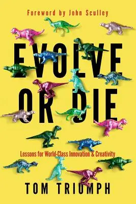 Entwickle dich oder stirb: Lektionen für Weltklasse-Innovation und -Kreativität - Evolve or Die: Lessons for World-Class Innovation & Creativity