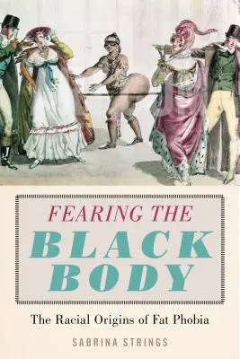 Die Angst vor dem schwarzen Körper: Die rassischen Ursprünge der Fettphobie - Fearing the Black Body: The Racial Origins of Fat Phobia