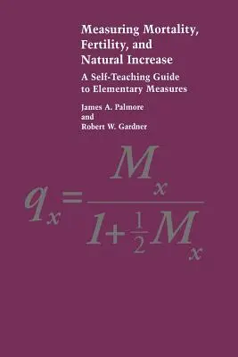 Messung von Sterblichkeit, Fruchtbarkeit und natürlichem Wachstum: Ein Leitfaden für elementare Maßnahmen zum Selbststudium - Measuring Mortality, Fertility, and Natural Increase: A Self-Teaching Guide to Elementary Measures