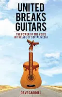 Vereint bricht Gitarren: Die Macht der einen Stimme im Zeitalter der sozialen Medien - United Breaks Guitars: The Power of One Voice in the Age of Social Media