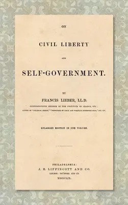 Über bürgerliche Freiheit und Selbstverwaltung (1859): Vergrößerte Ausgabe in einem Band - On Civil Liberty and Self-Government (1859): Enlarged edition in one volume