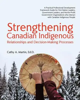 Stärkung der kanadischen indigenen: Beziehungen und Entscheidungsfindungsprozesse - Strengthening Canadian Indigenous: Relationships and Decision-Making Processes